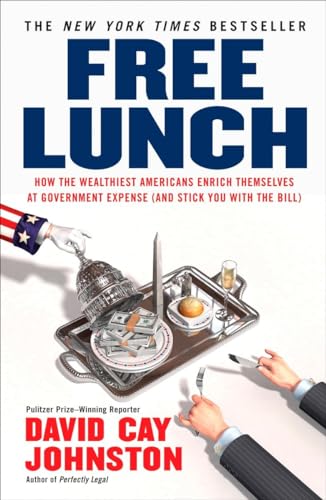 Beispielbild fr Free Lunch: How the Wealthiest Americans Enrich Themselves at Government Expense (and Stick You with the Bill) zum Verkauf von Wonder Book