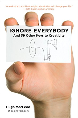 Beispielbild fr Ignore Everybody : And 39 Other Keys to Creativity zum Verkauf von Better World Books