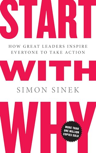 Stock image for Start with Why: How Great Leaders Inspire Everyone to Take Action for sale by SecondSale