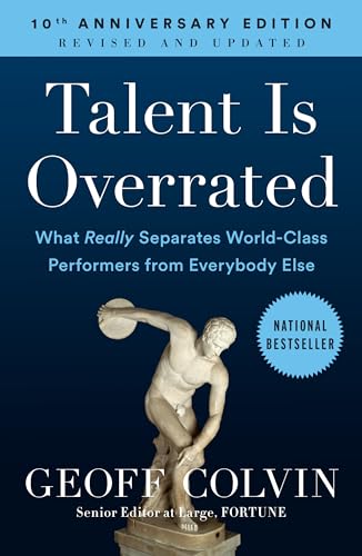Talent is Overrated: What Really Separates World-Class Performers from Ever ybody Else