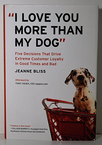 Beispielbild fr I Love You More Than My Dog": Five Decisions That Drive Extreme Customer Loyalty in Good Times and Bad zum Verkauf von SecondSale