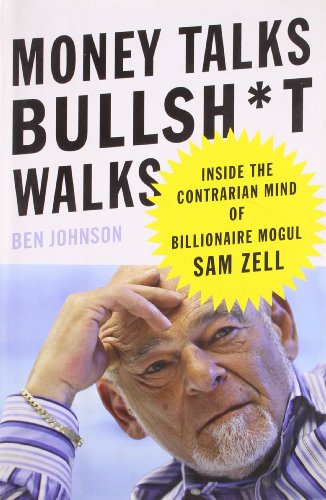 Stock image for Money Talks, Bullsh*t Walks: Inside the Contrarian Mind of Billionaire Mogul Sam Zell for sale by ThriftBooks-Atlanta