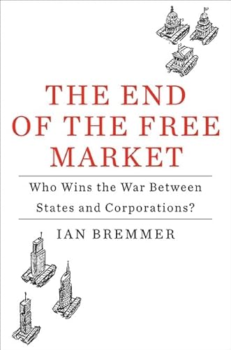 Beispielbild fr The End of the Free Market : Who Wins the War Between States and Corporations? zum Verkauf von Better World Books: West