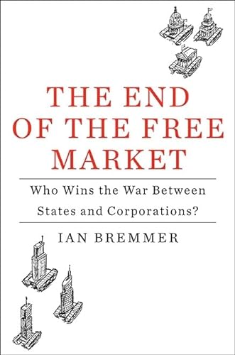9781591843016: The End of the Free Market: Who Wins the War Between States and Corporations?: Who Wins the War Between Countries and Corporations?