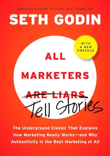 Beispielbild fr All Marketers are Liars (with a New Preface): The Underground Classic That Explains How Marketing Really Works--and Why Authen ticity Is the Best Marketing of All zum Verkauf von Wonder Book