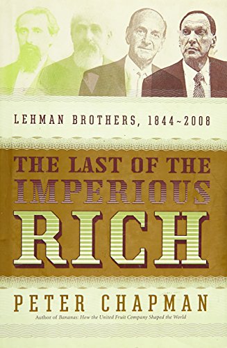 The Last of the Imperious Rich: Lehman Brothers, 1844-2008 (9781591843092) by Chapman, Peter