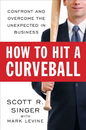 Stock image for How to Hit a Curveball: Confront and Overcome the Unexpected in Business for sale by Front Cover Books