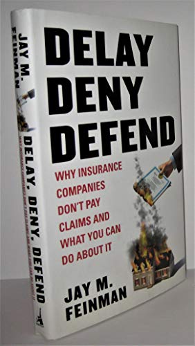 Imagen de archivo de Delay, Deny, Defend: Why Insurance Companies Dont Pay Claims and What You Can Do About It a la venta por tLighthouse Books