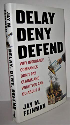 Stock image for Delay, Deny, Defend: Why Insurance Companies Don't Pay Claims and What You Can Do about It for sale by ThriftBooks-Atlanta