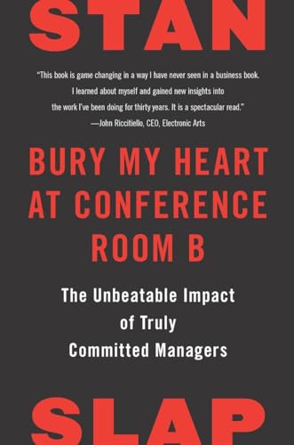 9781591843245: Bury My Heart At Conf Room B: The Unbeatable Impact of Truly Committed Managers