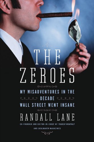 Imagen de archivo de The Zeroes: My Misadventures in the Decade Wall Street Went Insane a la venta por BookHolders