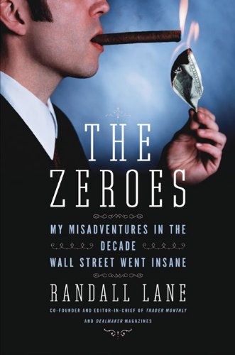 The Zeroes: My Misadventures in the Decade Wall Street Went Insane