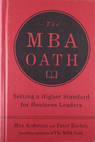 Beispielbild fr The MBA Oath : Setting a Higher Standard for Business Leaders zum Verkauf von Better World Books