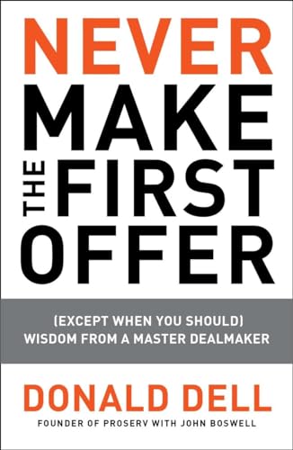 Stock image for Never Make the First Offer: (Except When You Should) Wisdom from a Master Dealmaker for sale by Ergodebooks