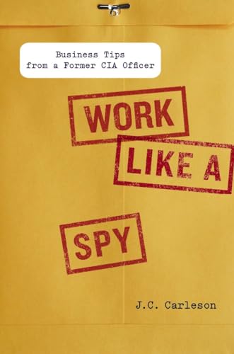 Beispielbild fr Work Like a Spy : Business Tips from a Former CIA Officer zum Verkauf von Better World Books