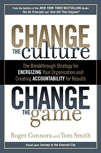 9781591843610: Change the Culture, Change the Game: The Breakthrough Strategy for Energizing Your Organization and Creating Accountability for Results