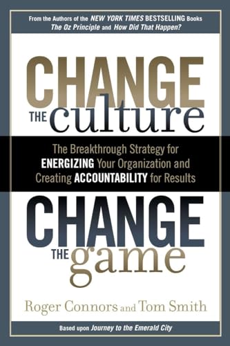 Stock image for Change the Culture, Change the Game: The Breakthrough Strategy for Energizing Your Organization and Creating Accountability for Results for sale by SecondSale