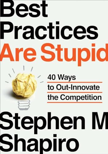 Beispielbild fr Best Practices Are Stupid: 40 Ways to Out-Innovate the Competition zum Verkauf von Wonder Book