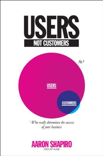 Imagen de archivo de Users, Not Customers : Who Really Determines the Success of Your Business a la venta por Better World Books