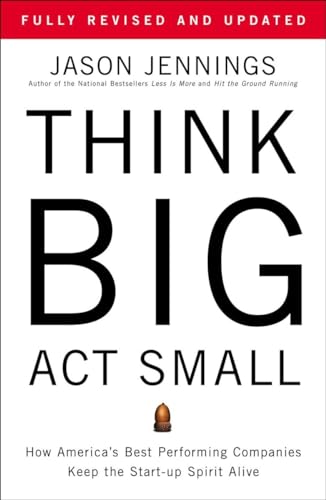 Stock image for Think Big, Act Small : How America's Best Performing Companies Keep the Start-Up Spirit Alive for sale by Better World Books