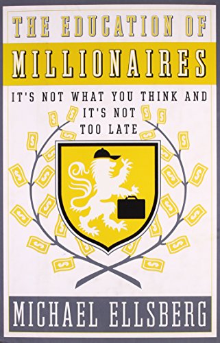 Beispielbild fr The Education of Millionaires : It's Not What You Think, and It's Not Too Late zum Verkauf von Better World Books