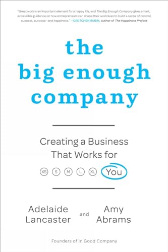 Stock image for The Big Enough Company: Creating a Business That Works for You for sale by SecondSale