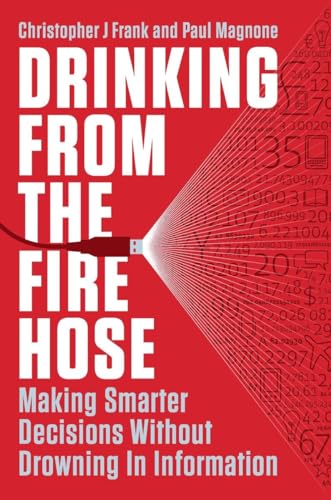 Beispielbild fr Drinking from the Fire Hose : Making Smarter Decisions Without Drowning in Information zum Verkauf von Better World Books