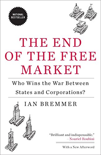 Imagen de archivo de The End of the Free Market: Who Wins the War Between States and Corporations? a la venta por SecondSale