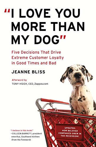 Beispielbild fr I Love You More Than My Dog: Five Decisions That Drive Extreme Customer Loyalty in Good Times and Bad zum Verkauf von Wonder Book
