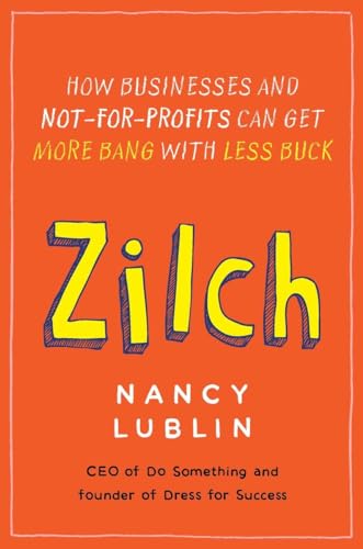 Beispielbild fr Zilch : How Businesses and Not-for-Profits Can Get More Bang with Less Buck zum Verkauf von Better World Books