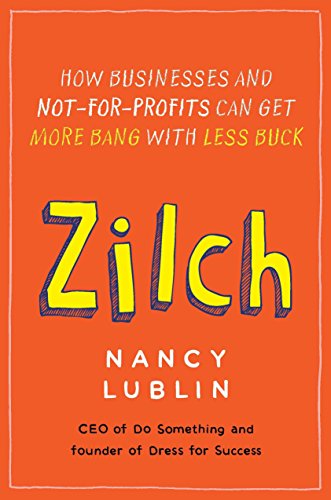 9781591844457: Zilch: How Businesses and Not-for-Profits Can Get More Bang with Less Buck