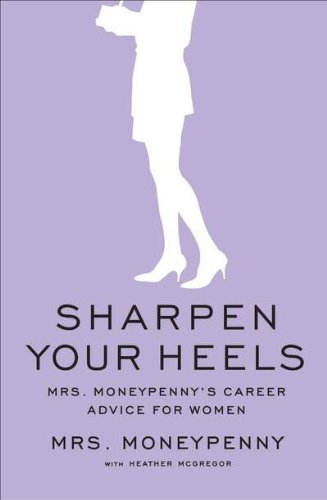 9781591844662: Sharpen Your Heels: Mrs. Moneypenny's Career Advice for Women