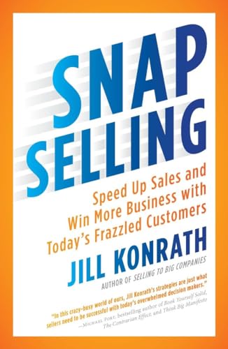 9781591844709: SNAP Selling: Speed Up Sales and Win More Business with Today's Frazzled Customers