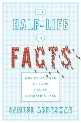 Stock image for The Half-life of Facts: Why Everything We Know Has an Expiration Date for sale by SecondSale