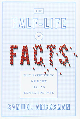 9781591844723: The Half-Life of Facts: Why Everything We Know Has an Expiration Date