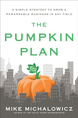 9781591844884: The Pumpkin Plan: A Simple Strategy to Grow a Remarkable Business in Any Field