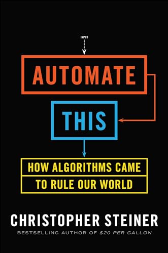 9781591844921: Automate This: How Algorithms Came to Rule Our World