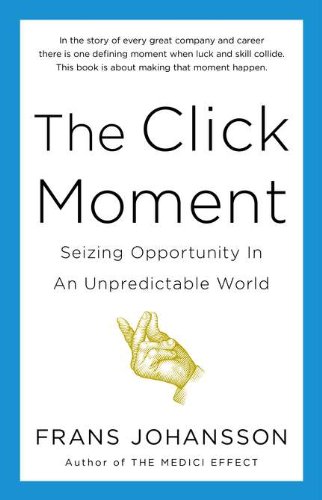 Beispielbild fr The Click Moment: Seizing Opportunity in an Unpredictable World zum Verkauf von SecondSale