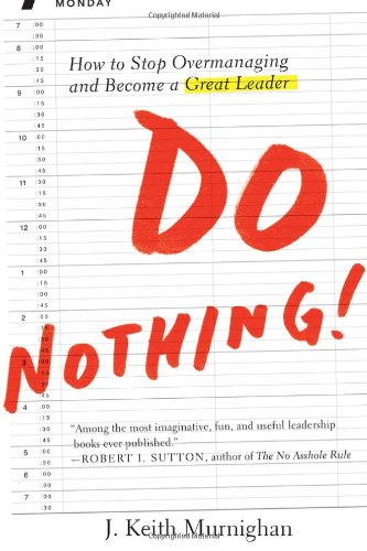 Beispielbild fr Do Nothing!: How to Stop Overmanaging and Become a Great Leader zum Verkauf von Decluttr