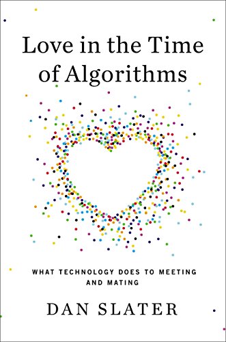 Beispielbild fr Love in the Time of Algorithms : What Technology Does to Meeting and Mating zum Verkauf von Better World Books