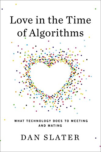 9781591845317: Love in the Time of Algorithms: What Technology Does for Meeting and Dating