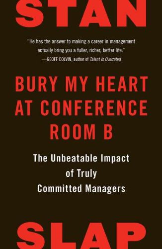 9781591845348: Bury My Heart at Conference Room B: The Unbeatable Impact of Truly Committed Managers