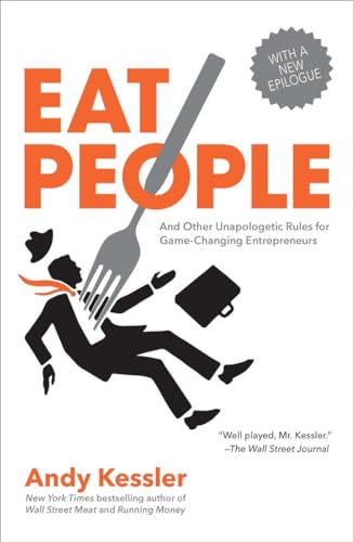 Eat People: And Other Unapologetic Rules for Game-Changing Entrepreneurs (9781591845423) by Kessler, Andy