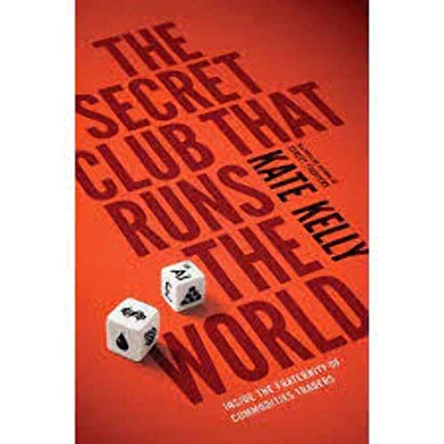 The Secret Club That Runs the World: Inside the Fraternity of Commodity Traders