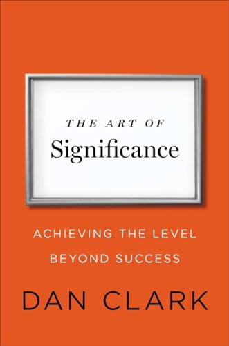 Beispielbild fr The Art of Significance: Achieving the Level Beyond Success zum Verkauf von SecondSale