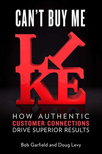Stock image for Can't Buy Me Like : How Authentic Customer Connections Drive Superior Results for sale by Better World Books