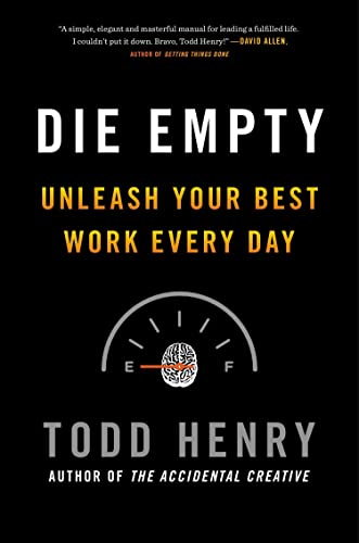 Beispielbild fr Die Empty : Unleash Your Best Work Every Day zum Verkauf von Better World Books