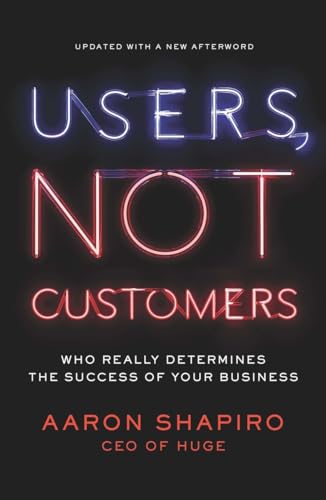 Stock image for Users, Not Customers: Who Really Determines the Success of Your Business for sale by Bulk Book Warehouse