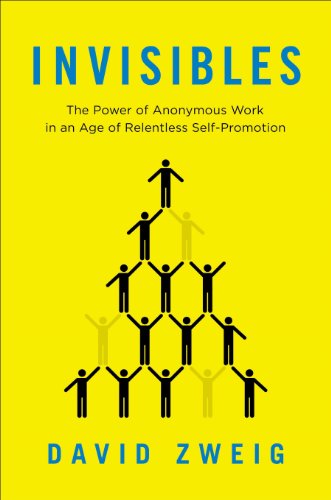 Stock image for Invisibles: The Power of Anonymous Work in an Age of Relentless Self-Promotion for sale by HPB-Diamond