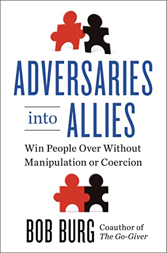 Beispielbild fr Adversaries into Allies : Win People over Without Manipulation or Coercion zum Verkauf von Better World Books